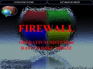 OPERATIVNI SISTEMI RAUNARSKE MREE FIREWALL OPERATIVNI SISTEMI RAUNARSKE OPERATIVNI SISTEMI RAUNARSKE MREE FIREWALL OPERATIVNI SISTEMI RAUNARSKE