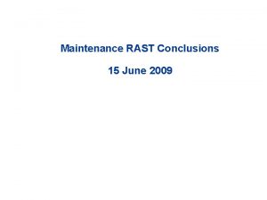 Maintenance RAST Conclusions 15 June 2009 Maintenance Procedures