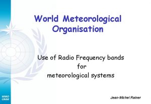 World Meteorological Organisation Use of Radio Frequency bands