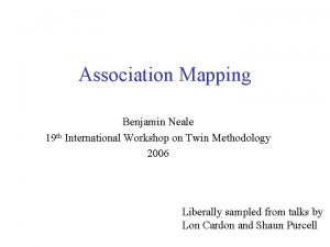 Association Mapping Benjamin Neale 19 th International Workshop