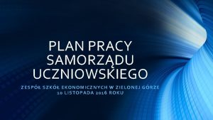 PLAN PRACY SAMORZDU UCZNIOWSKIEGO ZESP SZK EKONOMICZNYCH W