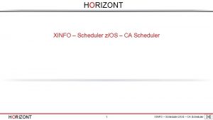 HORIZONT XINFO Scheduler zOS CA Scheduler HORIZONT 1