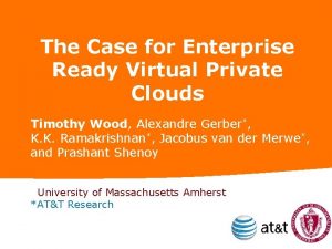 The Case for Enterprise Ready Virtual Private Clouds