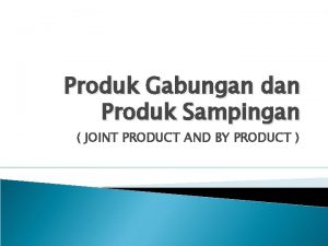 Joint product adalah penggabungan dua product