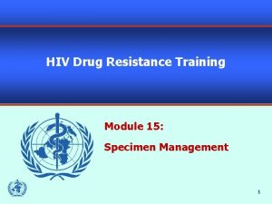 HIV Drug Resistance Training Module 15 Specimen Management