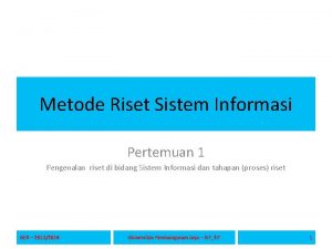 Metode Riset Sistem Informasi Pertemuan 1 Pengenalan riset