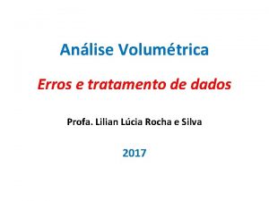 Anlise Volumtrica Erros e tratamento de dados Profa