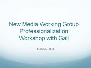 New Media Working Group Professionalization Workshop with Gail