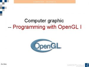 COMPUTER GRAPHICS Computer graphic Programming with Open GL