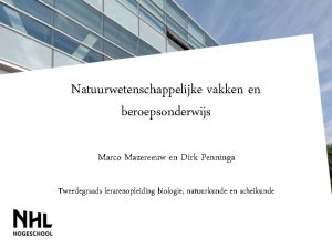 Natuurwetenschappelijke vakken en beroepsonderwijs Marco Mazereeuw en Dirk