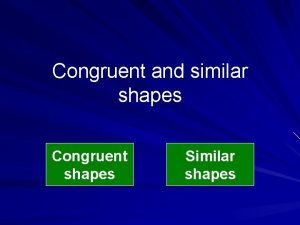 Similar congruent shapes