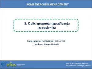 KOMPENZACIJSKI MENADMENT 5 Oblici grupnog nagraivanja zaposlenika Kompenzacijski