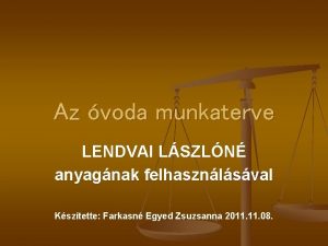 Az voda munkaterve LENDVAI LSZLN anyagnak felhasznlsval Ksztette