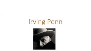 Irving Penn INTRODUCCIN Irving Penn es junto a