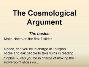 The Cosmological Argument The basics Make Notes on