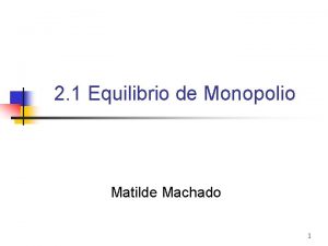 2 1 Equilibrio de Monopolio Matilde Machado 1