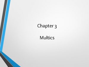 Chapter 3 Multics Chapter Overview Multics contribution to