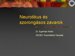 Neurotikus s szorongsos zavarok Dr gerhzi Anik DEOEC