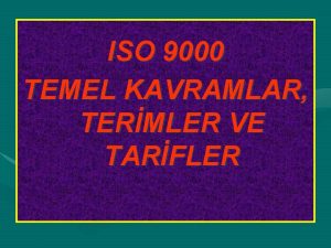 ISO 9000 TEMEL KAVRAMLAR TERMLER VE TARFLER KALTE