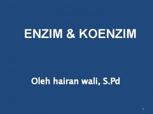 ENZIM KOENZIM Oleh hairan wali S Pd 1