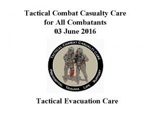 Tactical Combat Casualty Care for All Combatants 03