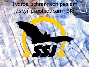 Tvorba ochrannch psiem jask prostriedkami GIS Podklady a