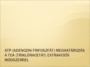 ATP ADENOZINTRIFOSZFT MEGHATROZS A TCA TRIKLRACETT EXTRAKCIS MDSZERREL