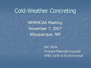 ColdWeather Concreting NMRMCAA Meeting November 7 2007 Albuquerque
