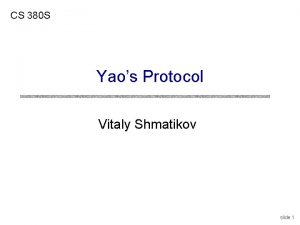 CS 380 S Yaos Protocol Vitaly Shmatikov slide