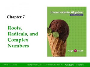 Chapter 7 Roots Radicals and Complex Numbers Copyright