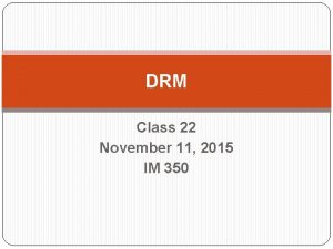 DRM Class 22 November 11 2015 IM 350