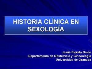 HISTORIA CLNICA EN SEXOLOGA Jess Florido Navo Departamento