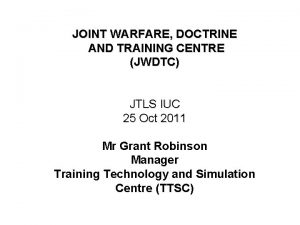 JOINT WARFARE DOCTRINE AND TRAINING CENTRE JWDTC JTLS