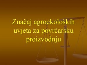 Znaaj agroekolokih uvjeta za povrarsku proizvodnju Uspjenost povrarske