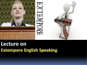 Extempore and lecture