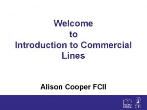 Welcome to Introduction to Commercial Lines Alison Cooper