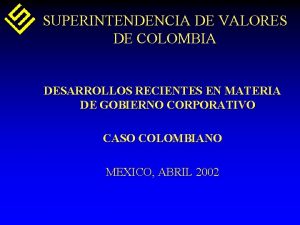 SUPERINTENDENCIA DE VALORES DE COLOMBIA DESARROLLOS RECIENTES EN