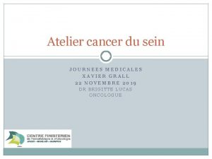 Atelier cancer du sein JOURNEES MEDICALES XAVIER GRALL