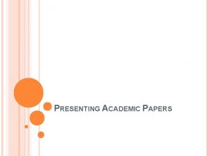 PRESENTING ACADEMIC PAPERS WE WILL TALK ABOUT What