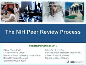 The NIH Peer Review Process NIH Regional Seminars