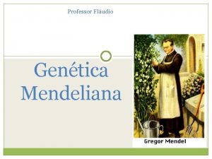 Professor Fludio Gentica Mendeliana Variaes de dominncia Dominncia