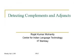 Detecting Complements and Adjuncts Rajat Kumar Mohanty Center