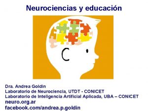 Neurociencias y educacin Dra Andrea Goldin Laboratorio de