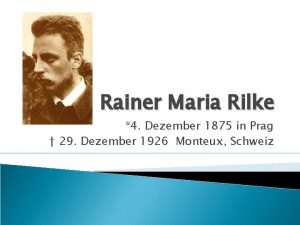 Rainer Maria Rilke 4 Dezember 1875 in Prag