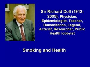 Sir Richard Doll 19122005 Physician Epidemiologist Teacher Humanitarian