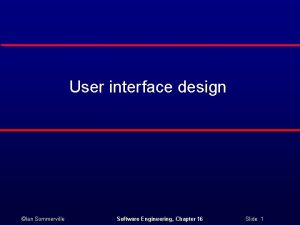 User interface design Ian Sommerville Software Engineering Chapter