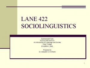 LANE 422 SOCIOLINGUISTICS Summarized From SOCIOLINGUISTICS An Introduction