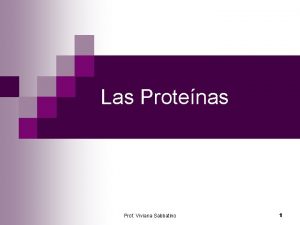 Las Protenas Prof Viviana Sabbatino 1 Definicin n