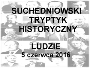 SUCHEDNIOWSKI TRYPTYK HISTORYCZNY LUDZIE 5 czerwca 2016 Zdzisaw