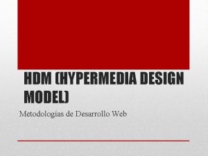 HDM HYPERMEDIA DESIGN MODEL Metodologas de Desarrollo Web